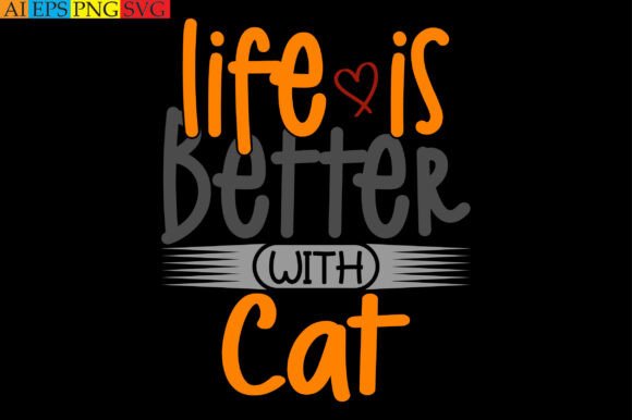 Life is Better with Cat